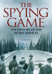 Icon image The Spying Game: The History of the Secret Services