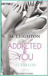 Icon image Atemlos: Addicted to You 1 - Roman