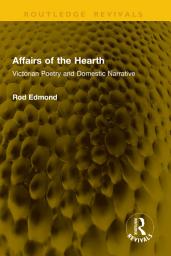 Icon image Affairs of the Hearth: Victorian Poetry and Domestic Narrative