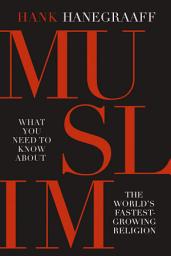 Icon image Muslim: What You Need to Know About the World's Fastest Growing Religion