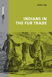 Icon image Indians in the Fur Trade: Their Roles as Trappers, Hunters, and Middlemen in the Lands Southwest of Hudson Bay, 1660-1870
