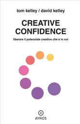 Icon image Creative Confidence: Liberare il potenziale creativo che è in noi