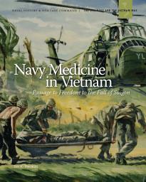 Icon image Navy Medicine in Vietnam: Passage to Freedom to the Fall of Saigon: : Passage to Freedom to the Fall of Saigon