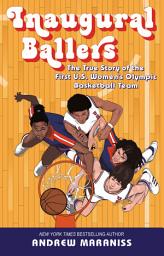 Icon image Inaugural Ballers: The True Story of the First US Women's Olympic Basketball Team