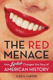 Icon image The Red Menace: How Lipstick Changed the Face of American History