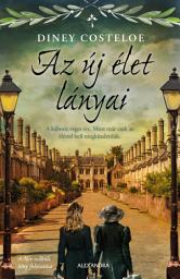 Icon image Az új élet lányai: A háború véget ért. Most már csak az élettel kell megküzdeniük.