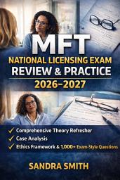 Icon image MFT National Licensing Exam Review & Practice 2026–2027: Comprehensive Theory Refresher, Case Analysis, Ethics Framework & 1,000+ Exam-Style Questions