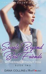 Icon image Secrets Beyond Best Friends Series: Secrets Beyond Best Friends - Withering Without You (Book 2) Contemporary Romance