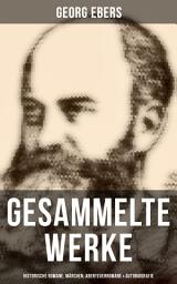 Icon image Gesammelte Werke: Historische Romane, Märchen, Abenteuerromane & Autobiografie: Kleopatra, Die Nilbraut, Im Schmiedefeuer, Eine ägyptische Königstochter, Die Frau Bürgemeisterin…
