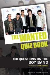 Icon image The Wanted Quiz Book: 100 Questions on the Boy Band
