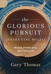 Icon image The Glorious Pursuit: (Usaha yang Mulia)