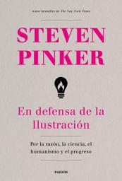 Icon image En defensa de la Ilustración: Por la razón, la ciencia, el humanismo y el progreso