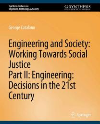 Icon image Engineering and Society: Working Towards Social Justice, Part II: Decisions in the 21st Century