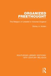 Icon image Organized Freethought: The Religion of Unbelief in Victorian England