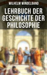 Icon image Lehrbuch der Geschichte der Philosophie: Die Philosophie der Griechen + Die hellenistisch-römische Philosophie + Mittelalter + Renaissance + Aufklärung + Die deutsche Philosophie (Kant und Idealismus) + Die Philosophie des 19. Jahrhunderts