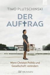 Icon image Der Auftrag: Wenn Christen Politik und Gesellschaft verändern