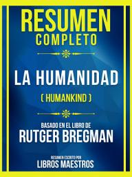 Icon image Resumen Completo - La Humanidad (Humankind) - Basado En El Libro De Rutger Bregman