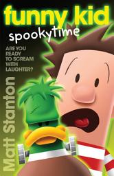 Icon image Funny Kid Spookytime (Funny Kid, #13): The new book in the hilarious, laugh-out-loud children's series for 2024 from million-copy mega-bestselling author Matt Stanton