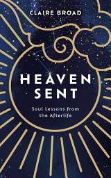 Icon image Heaven Sent: Soul Lessons from the Afterlife