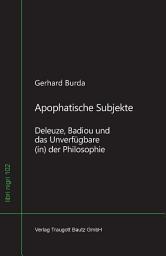 Icon image Apophatische Subjekte: Deleuze, Badiou und das Unverfügbare (in) der Philosophie, Band 102 der Schriftenreihe: libri nigri