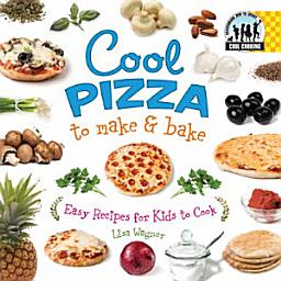 Icon image Cool Pizza to Make & Bake: Easy Recipes for Kids to Cook: Easy Recipes for Kids to Cook