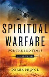 Icon image Spiritual Warfare for the End Times: How to Defeat the Enemy