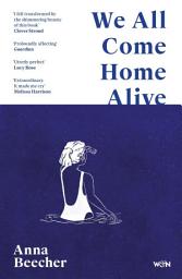 Icon image We All Come Home Alive: A Life in Shocks