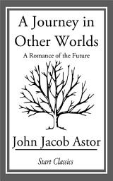 Icon image A Journey in Other Worlds: A Romance of the Future