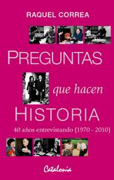 Icon image Preguntas que hacen historia: 40 años entrevistando (1970-2010)