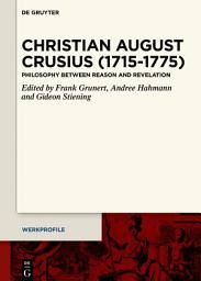 Icon image Christian August Crusius (1715–1775): Philosophy between Reason and Revelation