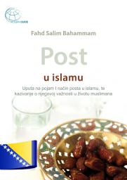 Icon image Post u islamu: Uputa na pojam I način posta u islamu, te kazivanje o njegovoj važnosti u životu muslimana