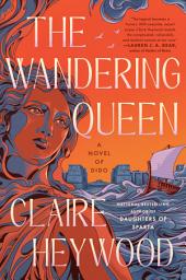 Icon image The Wandering Queen: A Novel of Dido