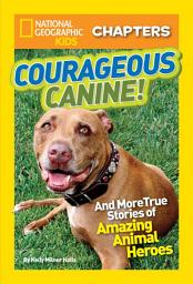 Icon image National Geographic Kids Chapters: Courageous Canine!: And More True Stories of Amazing Animal Heroes