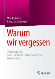 Icon image Warum wir vergessen: Psychologische, natur- und kulturwissenschaftliche Erkenntnisse