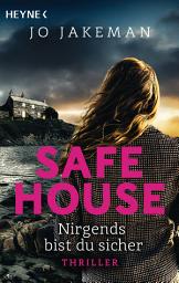 Icon image Safe House - Nirgends bist du sicher: Thriller