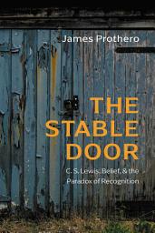 Icon image The Stable Door: C. S. Lewis, Belief, and the Paradox of Recognition