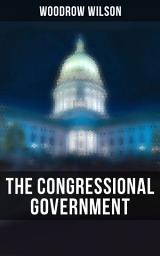 Icon image The Congressional Government: A Study in American Politics