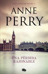 Icon image Una pérdida razonable (Detective William Monk 17)