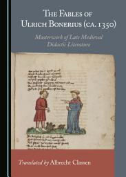 Icon image The Fables of Ulrich Bonerius (ca. 1350): Masterwork of Late Medieval Didactic Literature