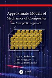 Icon image Approximate Models of Mechanics of Composites: An Asymptotic Approach
