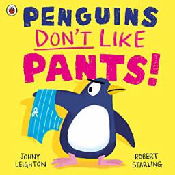 Icon image Penguins Don't Like Pants!: The picture book series that puts the fun back into daily routines!