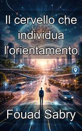 Icon image Il cervello che individua l'orientamento: Un modello neuro-cognitivo per una mobilità urbana incentrata sull'uomo