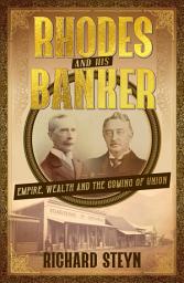 Icon image Rhodes And His Banker: Empire, Wealth And The Coming Of Union