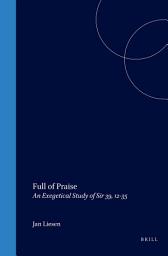 Icon image Full of Praise: An Exegetical Study of Sir 39, 12-35
