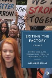 Icon image Exiting the Factory (Volume 2): Strikes and Class Formation beyond the Industrial Sector