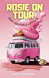Icon image Rosie on Tour: Egg Liqueur and Lettuce