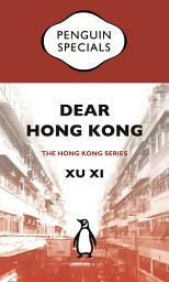 Icon image Dear Hong Kong: An Elegy For A City: Penguin Specials
