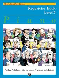 Icon image Alfred's Basic Piano Library - Repertoire Book 5: Learn How to Play with This Esteemed Piano Method