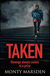 Icon image Taken: A gripping thriller full of twists you won't see coming...