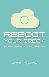 Icon image Reboot Your Greek: A Forty-Day New Testament Greek Refresher